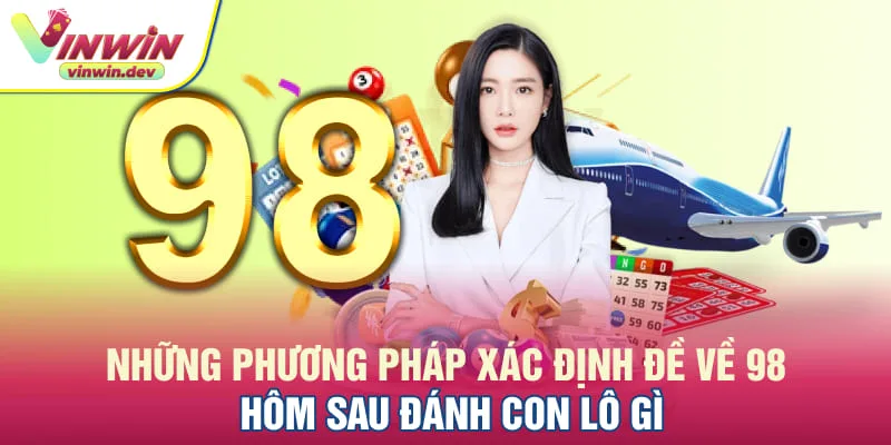 Đề về 98 hôm sau đánh con gì theo bóng âm dương